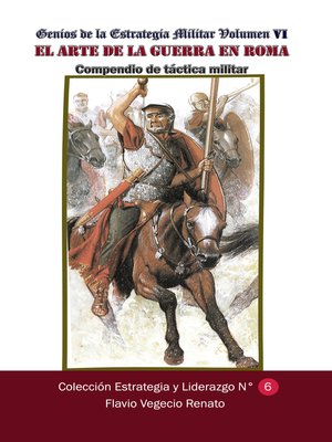 cover image of Genios de la Estrategia Militar Volumen VI El arte de la guerra en Roma Compendio de Táctica Militar